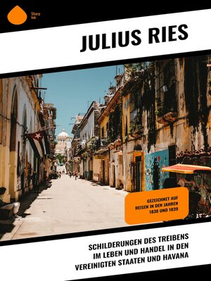cover image of Schilderungen des Treibens im Leben und Handel in den Vereinigten Staaten und Havana